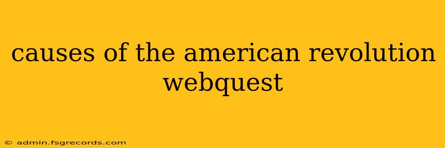 causes of the american revolution webquest