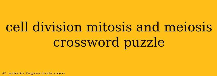 cell division mitosis and meiosis crossword puzzle