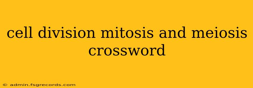 cell division mitosis and meiosis crossword