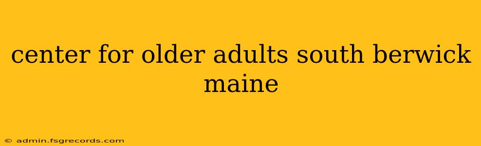 center for older adults south berwick maine