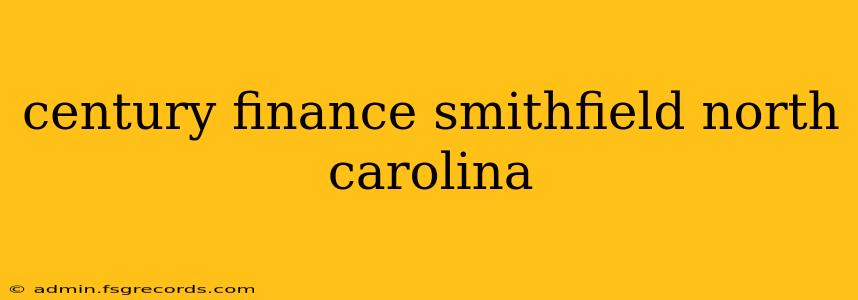 century finance smithfield north carolina