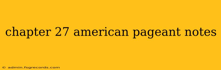 chapter 27 american pageant notes