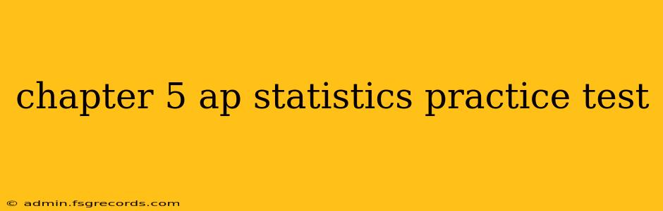 chapter 5 ap statistics practice test