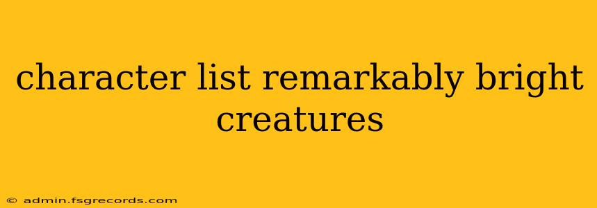 character list remarkably bright creatures