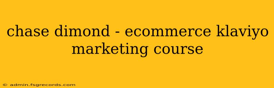 chase dimond - ecommerce klaviyo marketing course