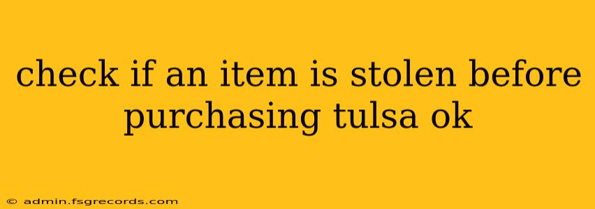 check if an item is stolen before purchasing tulsa ok