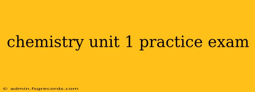 chemistry unit 1 practice exam