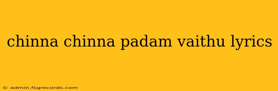 chinna chinna padam vaithu lyrics