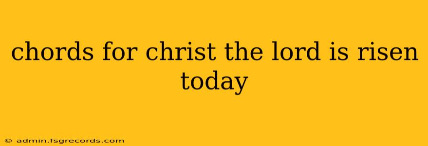 chords for christ the lord is risen today