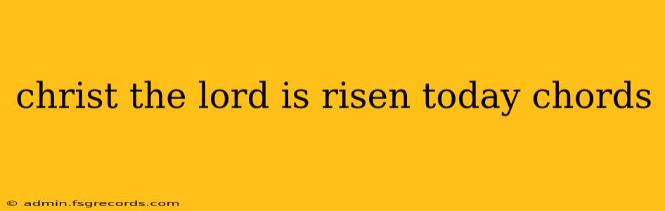 christ the lord is risen today chords