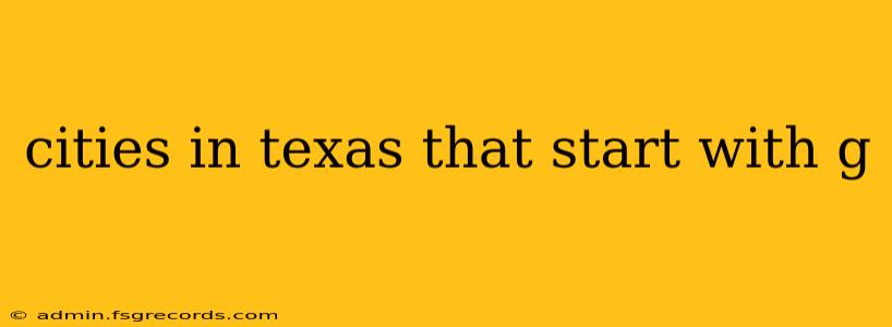 cities in texas that start with g