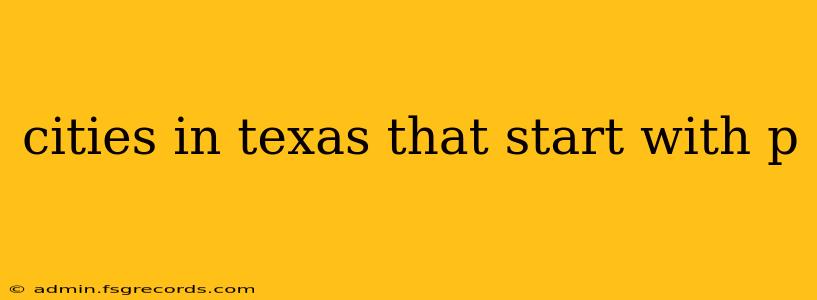 cities in texas that start with p