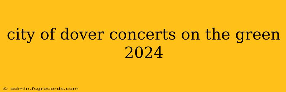 city of dover concerts on the green 2024