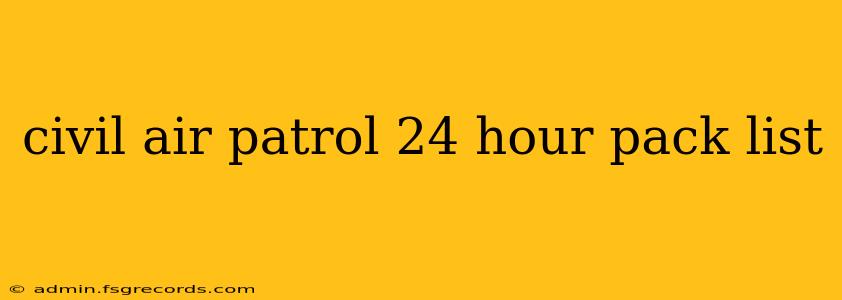 civil air patrol 24 hour pack list