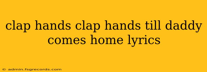 clap hands clap hands till daddy comes home lyrics