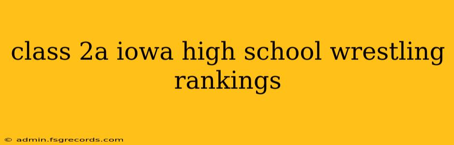 class 2a iowa high school wrestling rankings