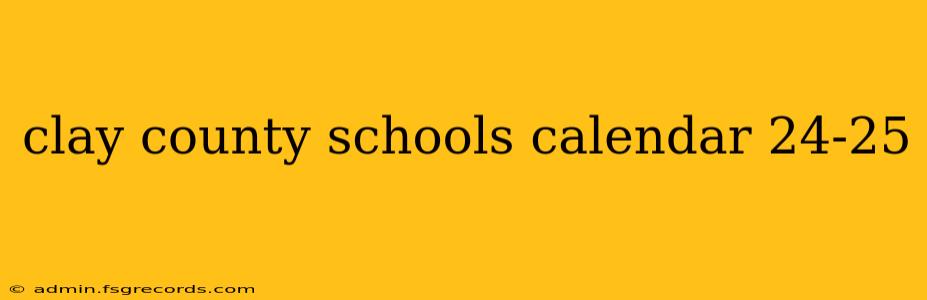 clay county schools calendar 24-25