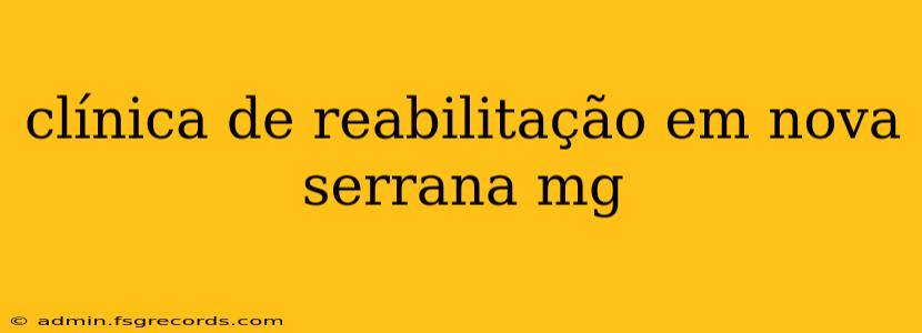 clínica de reabilitação em nova serrana mg