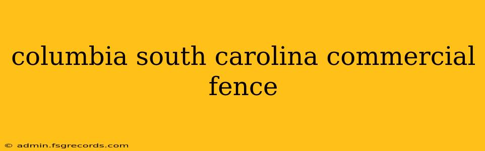 columbia south carolina commercial fence