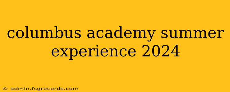 columbus academy summer experience 2024