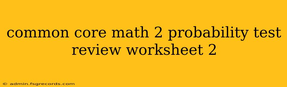 common core math 2 probability test review worksheet 2