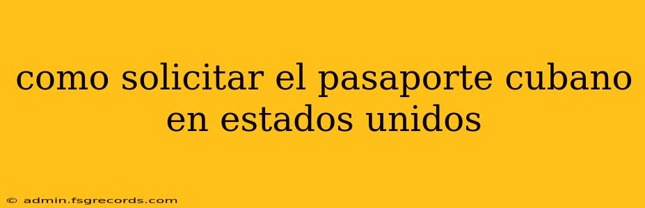 como solicitar el pasaporte cubano en estados unidos