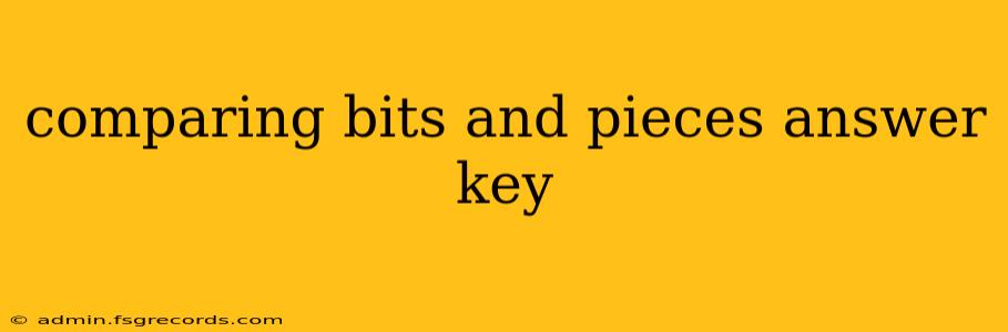 comparing bits and pieces answer key