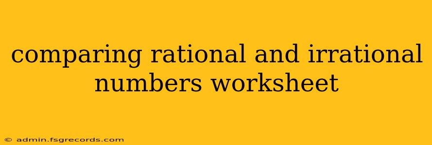 comparing rational and irrational numbers worksheet