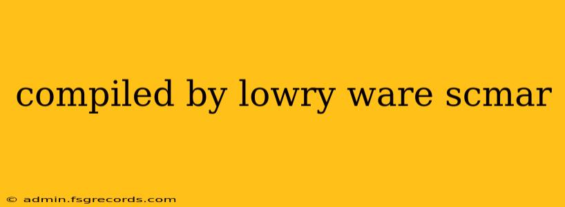 compiled by lowry ware scmar