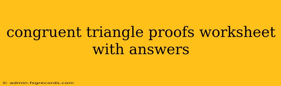 congruent triangle proofs worksheet with answers