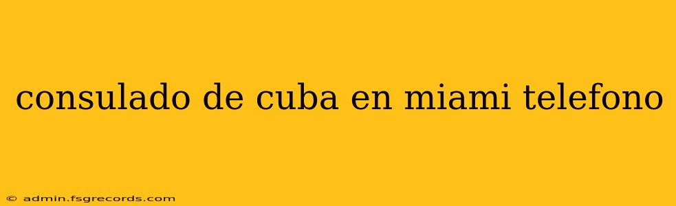 consulado de cuba en miami telefono