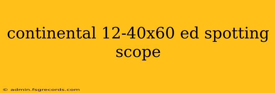 continental 12-40x60 ed spotting scope