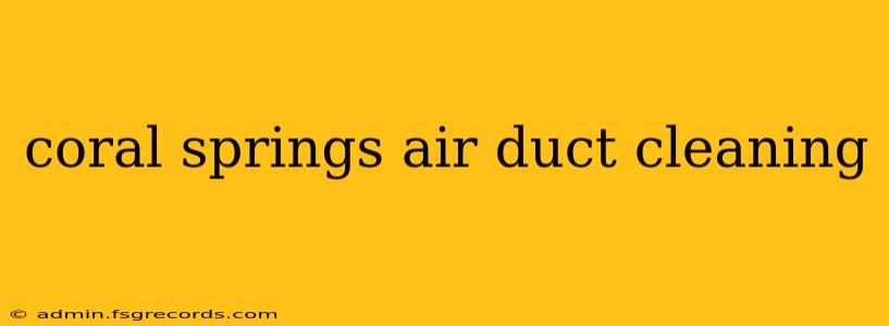 coral springs air duct cleaning