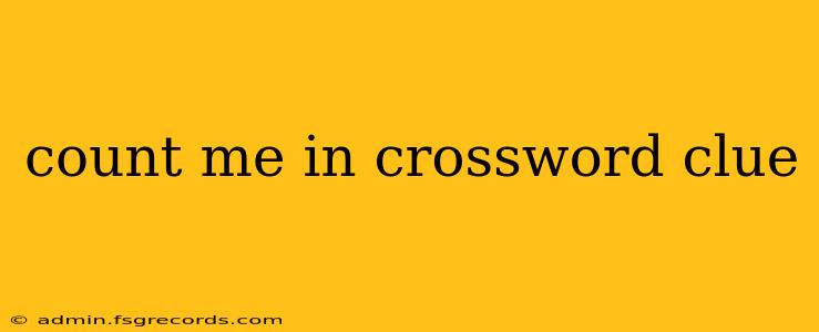 count me in crossword clue