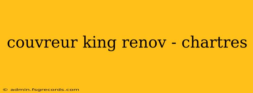 couvreur king renov - chartres