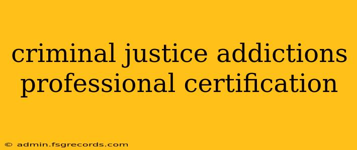 criminal justice addictions professional certification