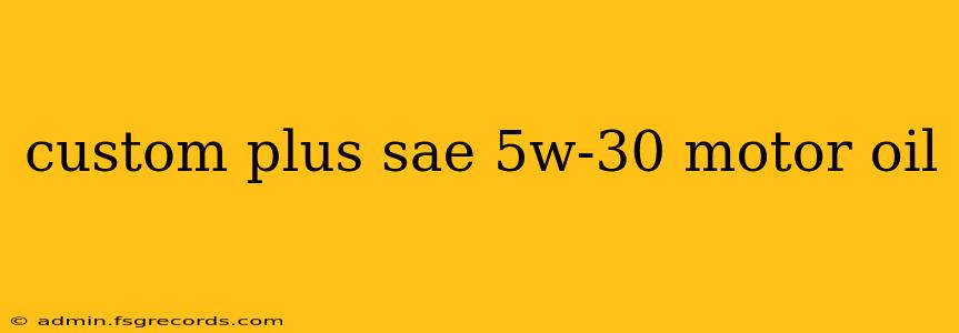 custom plus sae 5w-30 motor oil