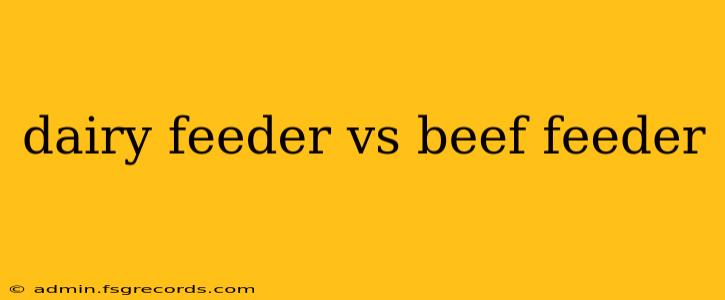 dairy feeder vs beef feeder