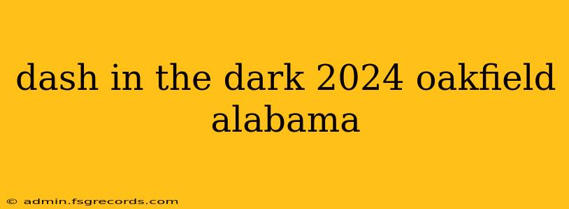 dash in the dark 2024 oakfield alabama