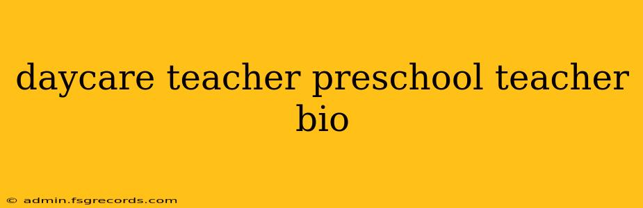 daycare teacher preschool teacher bio