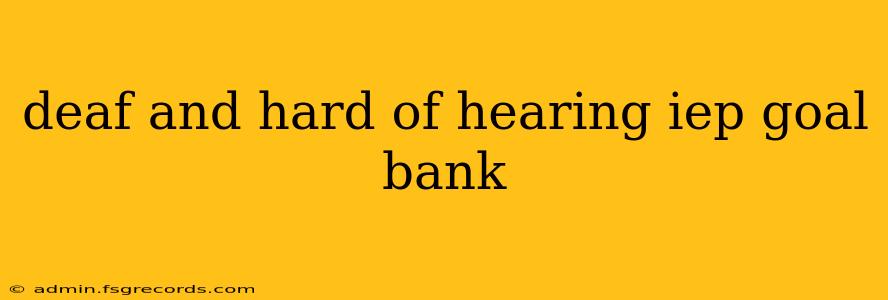 deaf and hard of hearing iep goal bank