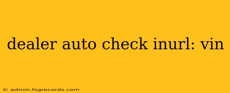 dealer auto check inurl: vin