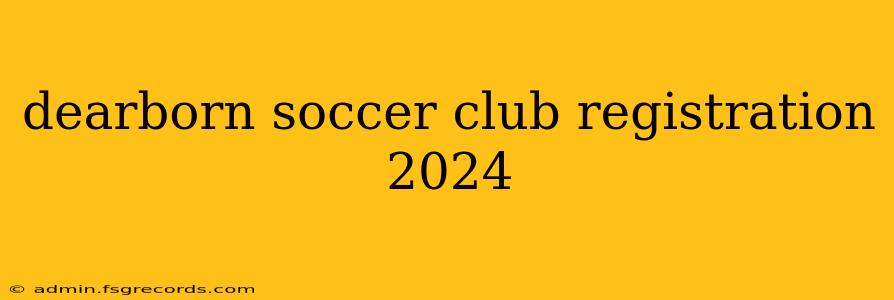 dearborn soccer club registration 2024