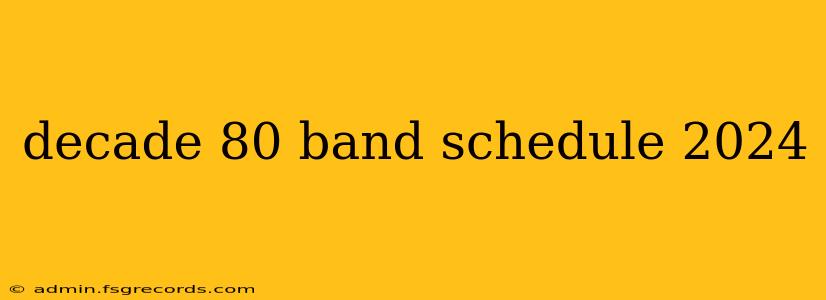 decade 80 band schedule 2024