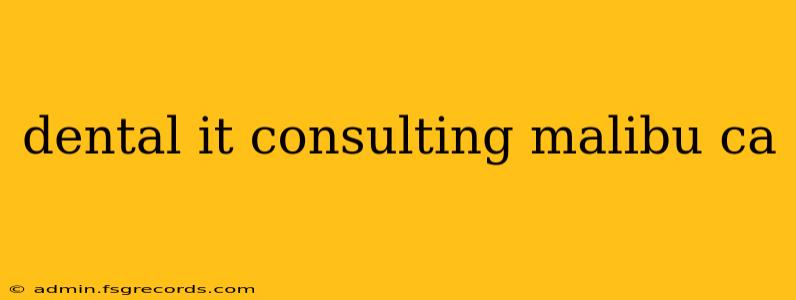 dental it consulting malibu ca