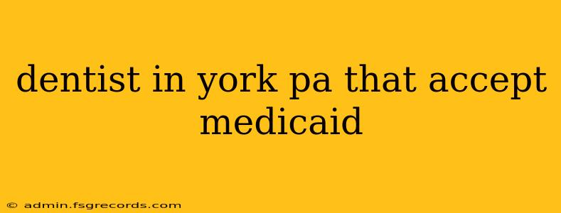 dentist in york pa that accept medicaid