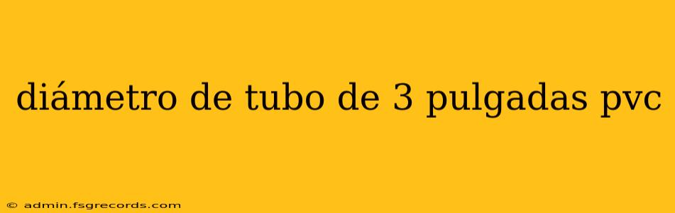 diámetro de tubo de 3 pulgadas pvc