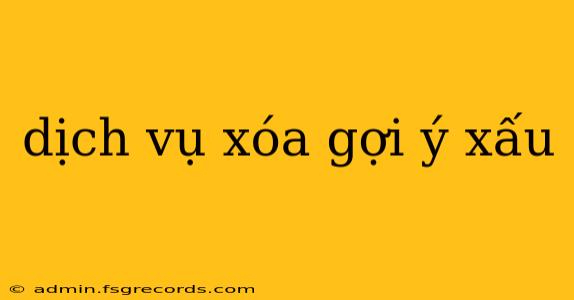 dịch vụ xóa gợi ý xấu