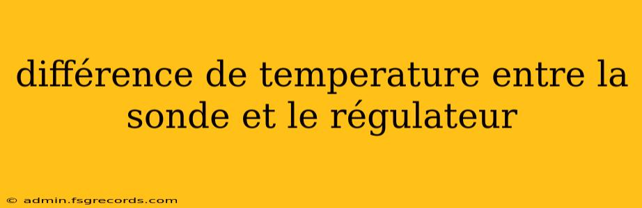 différence de temperature entre la sonde et le régulateur