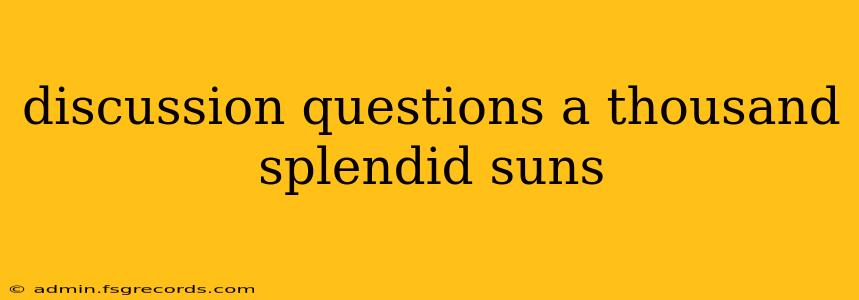 discussion questions a thousand splendid suns